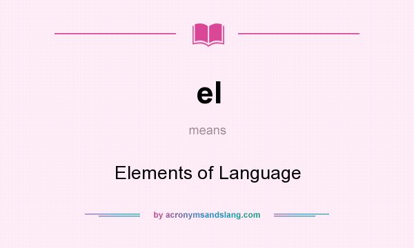 What does el mean? It stands for Elements of Language