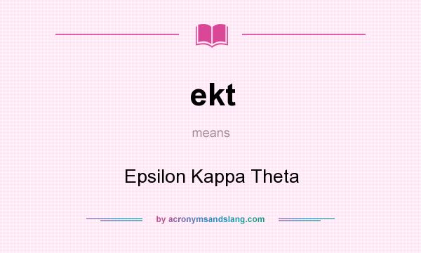 What does ekt mean? It stands for Epsilon Kappa Theta