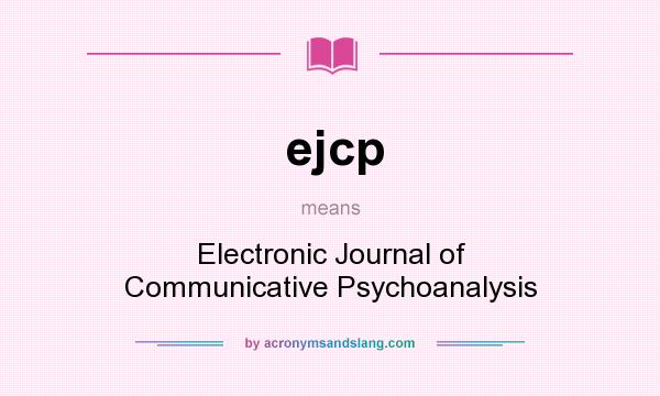 What does ejcp mean? It stands for Electronic Journal of Communicative Psychoanalysis