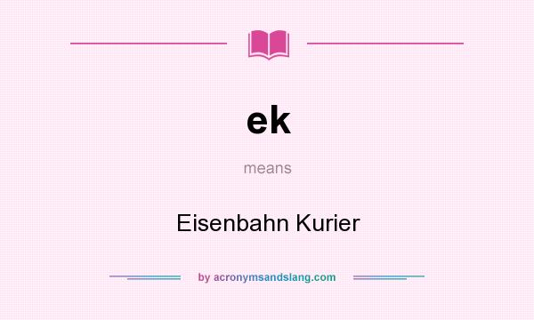 What does ek mean? It stands for Eisenbahn Kurier