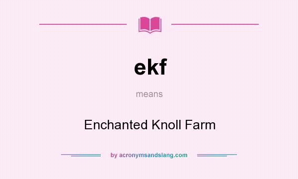 What does ekf mean? It stands for Enchanted Knoll Farm