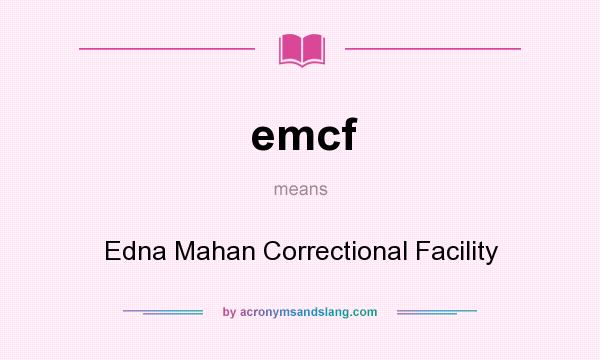 What does emcf mean? It stands for Edna Mahan Correctional Facility