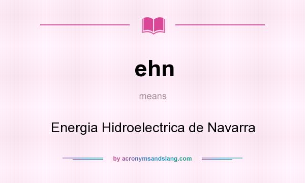What does ehn mean? It stands for Energia Hidroelectrica de Navarra