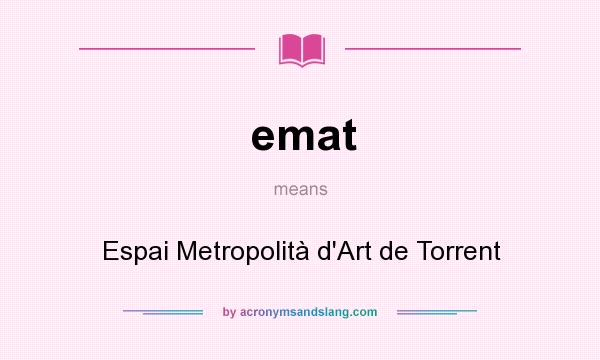 What does emat mean? It stands for Espai Metropolità d`Art de Torrent