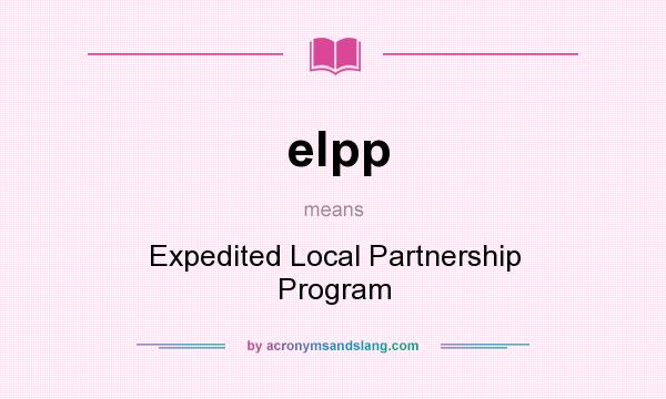 What does elpp mean? It stands for Expedited Local Partnership Program