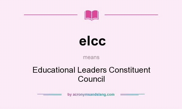 What does elcc mean? It stands for Educational Leaders Constituent Council