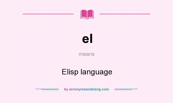 What does el mean? It stands for Elisp language