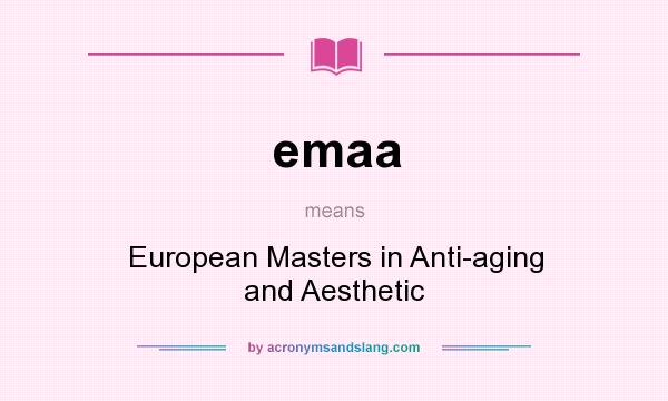 What does emaa mean? It stands for European Masters in Anti-aging and Aesthetic