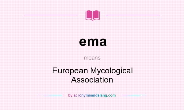 What does ema mean? It stands for European Mycological Association