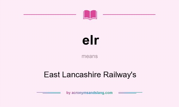 What does elr mean? It stands for East Lancashire Railway`s