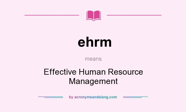 What does ehrm mean? It stands for Effective Human Resource Management