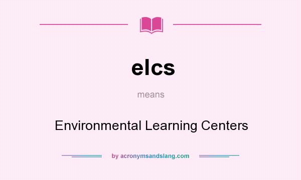 What does elcs mean? It stands for Environmental Learning Centers