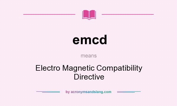 What does emcd mean? It stands for Electro Magnetic Compatibility Directive