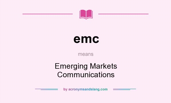 What does emc mean? It stands for Emerging Markets Communications