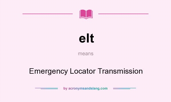 What does elt mean? It stands for Emergency Locator Transmission