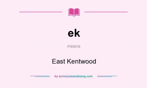 What does ek mean? It stands for East Kentwood