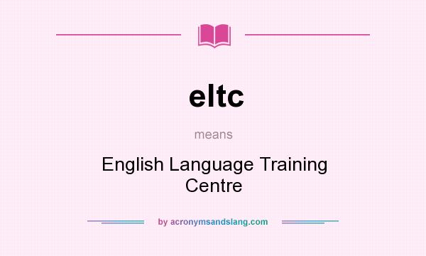 What does eltc mean? It stands for English Language Training Centre