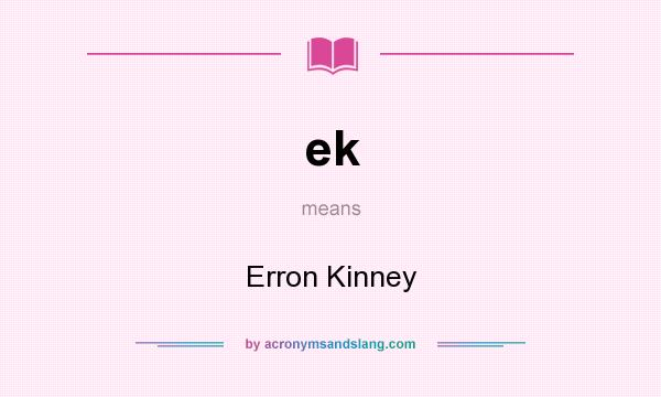 What does ek mean? It stands for Erron Kinney