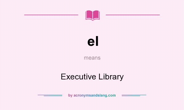What does el mean? It stands for Executive Library