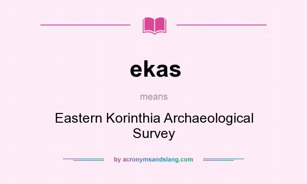 What does ekas mean? It stands for Eastern Korinthia Archaeological Survey