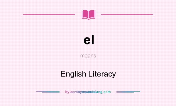 What does el mean? It stands for English Literacy