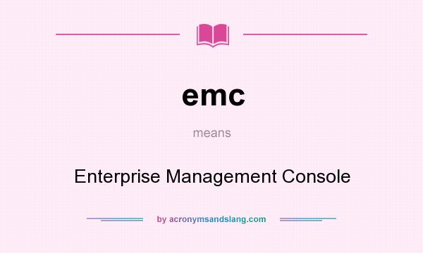 What does emc mean? It stands for Enterprise Management Console