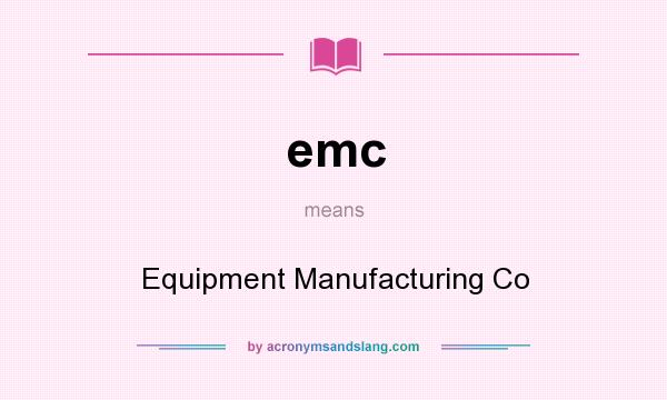 What does emc mean? It stands for Equipment Manufacturing Co