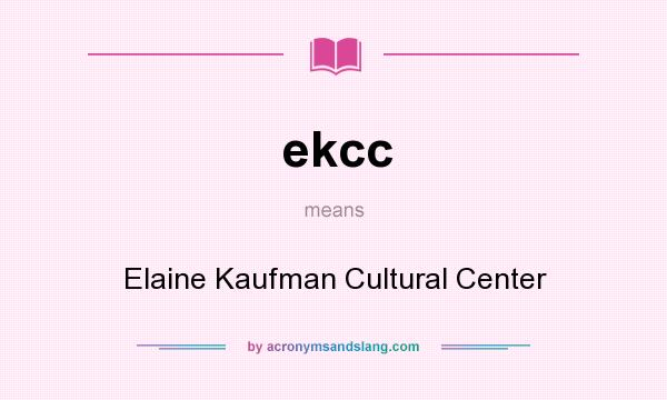 What does ekcc mean? It stands for Elaine Kaufman Cultural Center
