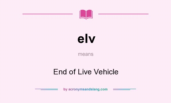 What does elv mean? It stands for End of Live Vehicle