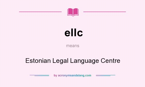 What does ellc mean? It stands for Estonian Legal Language Centre