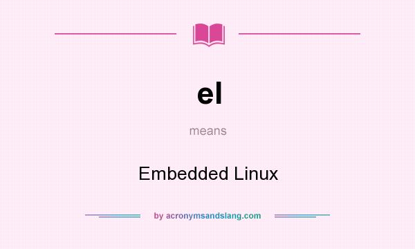 What does el mean? It stands for Embedded Linux