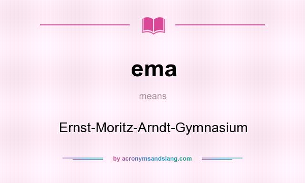 What does ema mean? It stands for Ernst-Moritz-Arndt-Gymnasium