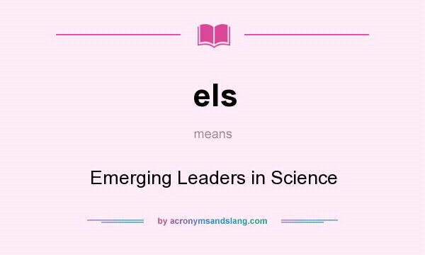 What does els mean? It stands for Emerging Leaders in Science