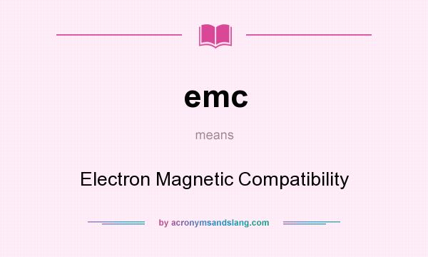 What does emc mean? It stands for Electron Magnetic Compatibility
