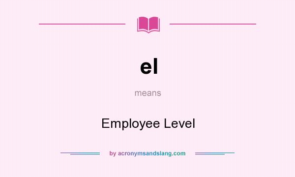 What does el mean? It stands for Employee Level