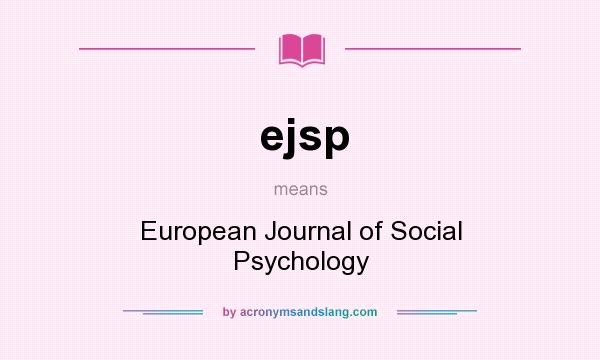What does ejsp mean? It stands for European Journal of Social Psychology