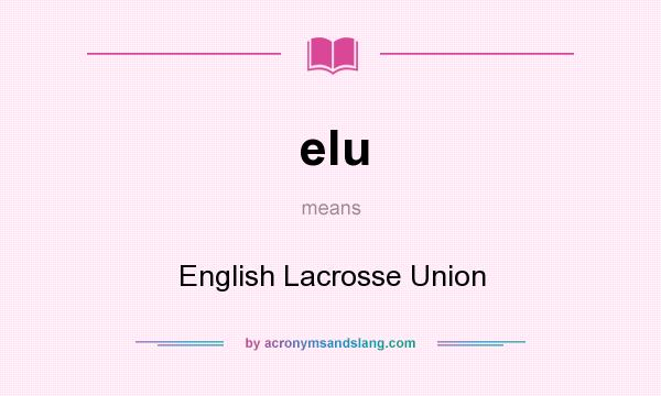 What does elu mean? It stands for English Lacrosse Union