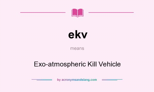 What does ekv mean? It stands for Exo-atmospheric Kill Vehicle
