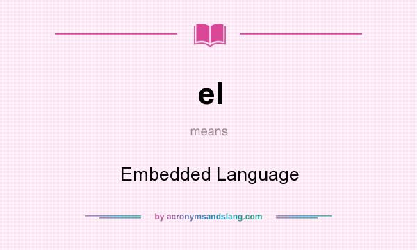 What does el mean? It stands for Embedded Language