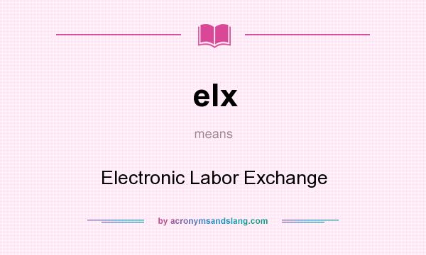 What does elx mean? It stands for Electronic Labor Exchange