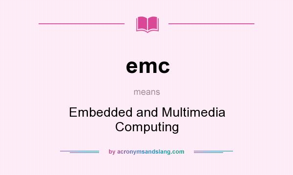 What does emc mean? It stands for Embedded and Multimedia Computing