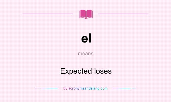 What does el mean? It stands for Expected loses