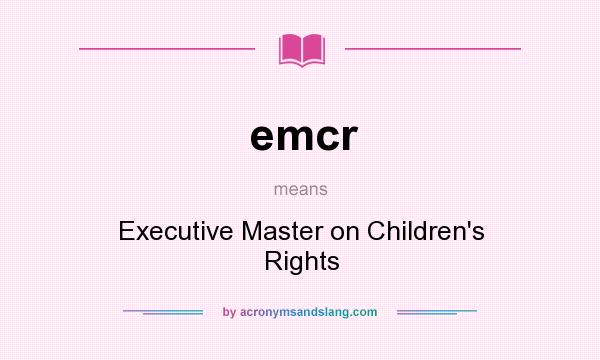 What does emcr mean? It stands for Executive Master on Children`s Rights