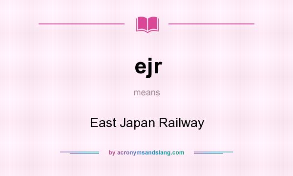 What does ejr mean? It stands for East Japan Railway