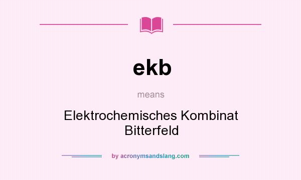 What does ekb mean? It stands for Elektrochemisches Kombinat Bitterfeld
