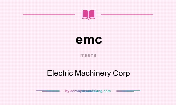 What does emc mean? It stands for Electric Machinery Corp