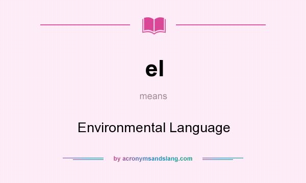 What does el mean? It stands for Environmental Language