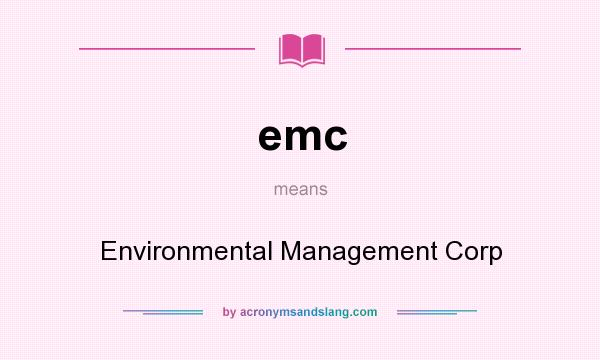 What does emc mean? It stands for Environmental Management Corp