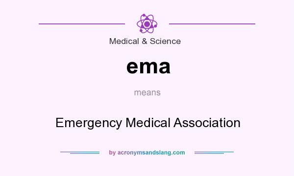 What does ema mean? It stands for Emergency Medical Association