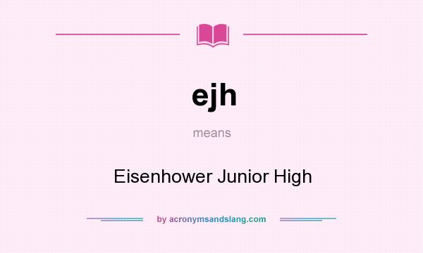 What does ejh mean? It stands for Eisenhower Junior High